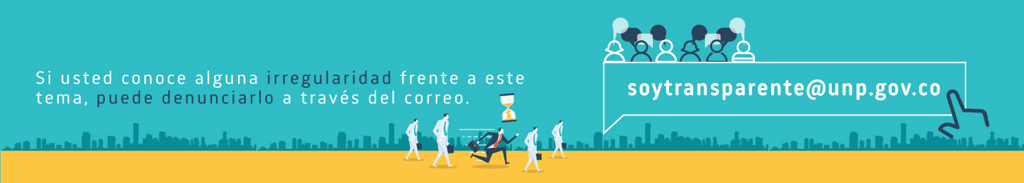 Si usted conoce alguna irregularidad frente a este tema, puede denunciarlo a través del correo soytransparente@unp.gov.co.